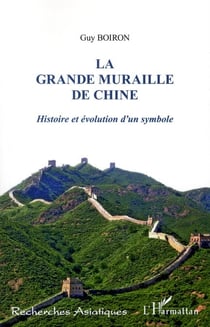 La grande muraille de Chine - histoire et évolution d'un symbole