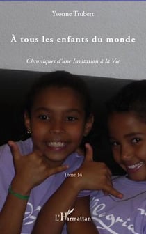 Chroniques d'une invitation à  la vie t.14 - à tous les enfants du monde
