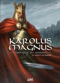 Karolus Magnus, l'empereur des barbares Tome 3 : Défaite en Hispanie