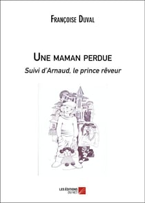 Une maman perdue suivi d'Arnaud, le prince rêveur