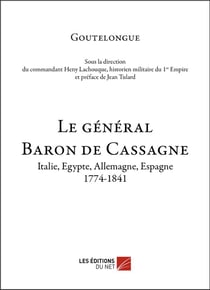 Le général Baron de Cassagne - Italie, Egypte, Allemagne, Espagne, 1774-1841