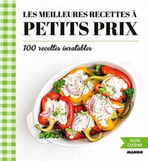 Les meilleures recettes à petits prix - 100 recettes inratables
