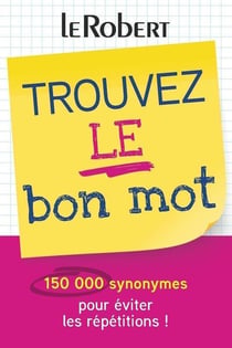 Trouvez le bon mot : 150 000 synonymes pour éviter les répétitions !