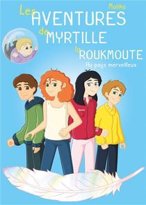 Les aventures de Myrtille la roukmoute - au pays merveilleux