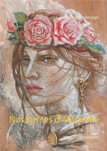 Nos larmes d'aquarelle : roman épistolaire