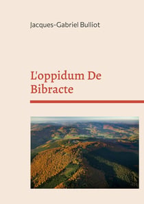L'oppidum De Bibracte : mythes, archéologie, et légendes d'un site gaulois