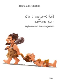 On a toujours fait comme ca ! - reflexions sur le management