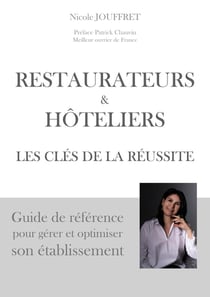Restaurateurs & hôteliers les clés de la réussite : Guide de référence pour gérer et optimiser son établissement