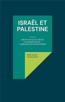 Israël et Palestine : Droit Divin ou Droit Contemporain - Chroniques mortifères