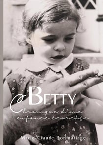 Betty : chronique d'une enfance écorchée