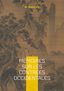 Mémoires sur les contrées occidentales : Un voyage fascinant à travers l'Asie médiévale, sur les traces d'un pèlerin bouddhiste à la découverte des contrées occidentales