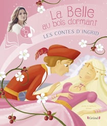 Les contes d'Ingrid : la Belle au bois dormant
