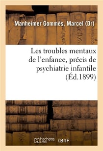 Les troubles mentaux de l'enfance, precis de psychiatrie infantile - avec les applications pedagogiq