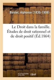 Le droit dans la famille. etudes de droit rationnel et de droit positif