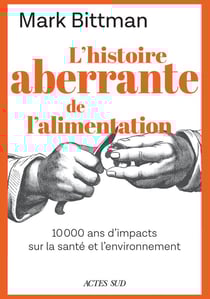 L'histoire aberrante de notre alimentation : 10 000 ans d'alimentation et d'impacts sur la santé
