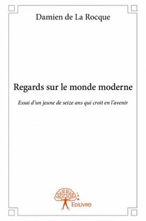 Regards sur le monde moderne - essai d'un jeune de seize ans qui croit en l'avenir