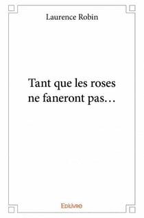 Tant que les roses ne faneront pas...
