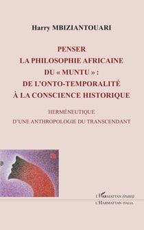 Penser la philosophie africaine du " muntu " - de l'onto-temporalite à la conscience historique