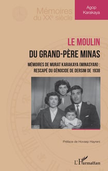 Le moulin du grand-père Minas, mémoires de Murat Karakaya (Minasyan) : rescapé du génocide de Dersim de 1938