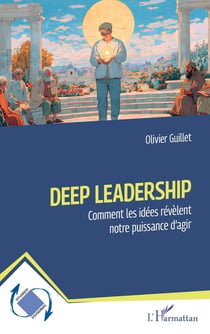 Deep Leadership : Comment les idées révèlent notre puissance d'agir