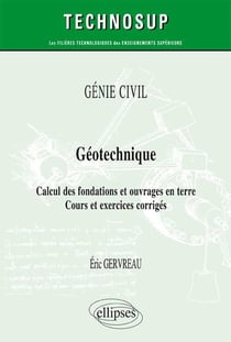 GÉNIE CIVIL - Géotechnique - Calcul des fondations et ouvrages en terre - Cours et exercices corrigés (Niveau A)