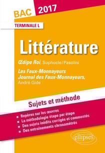 Oedipe Roi, Sophocle/Pasolini, Les Faux-Monnayeurs / Journal des Faux-Monnayeurs, Gide. BAC L 2017. Terminale littéraire. Sujets et méthode