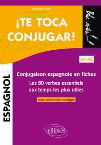 ¡te toca conjugar! conjugaison espagnole en fiches - A1>A2 - avec exercices corrigés - les 80 verbes essentiels aux temps les plus utiles