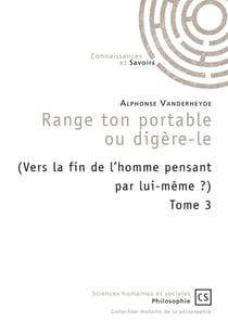 Range ton portable ou digère-le (Vers la fin de l'homme pensant par lui-même ?) Tome 3