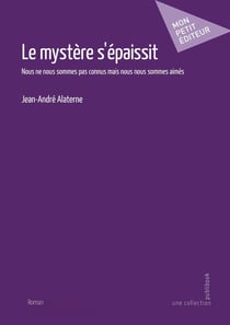 Le mystère s'épaissit : nous ne nous sommes pas connus mais nous nous sommes aimés