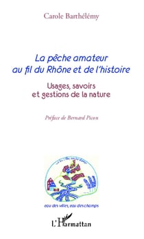 La pêche amateur au fil du Rhône et de l'histoire - usages, savoirs et gestion de la nature