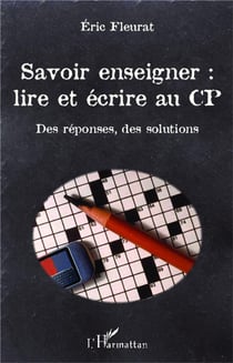Savoir enseigner : lire et écrire au CP - des réponses, des solutions