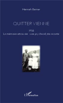 Quitter Vienne - 1938, la mémoire retrouvée : une psychanalyste raconte