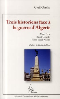 Trois historiens face à la guerre d'Algérie : Marc Ferro, Raoul Girardet, Pierre Vidal-Naquet