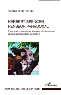 Herbert Spencer penseur paradoxal - entre socio-darwinisme, évolutionnisme finalisé et naturalisation de la sympathie