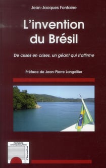 L'invention du Brésil - des crises en crises, un géant qui s'affirme