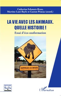 La vie avec les animaux quelle histoire ! essai d'éco-zooformation