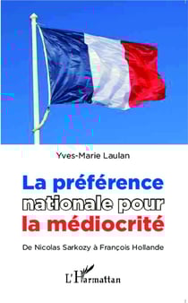 La préférence nationale pour la médiocrité - de nicolas sarkozy à françois hollande