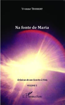 Na fonte de Maria Tome 5 - crônicas de um convite a vida (volume 5)