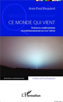 Ce monde qui vient - sciences, matérialisme et posthumanisme au XXIe siècle