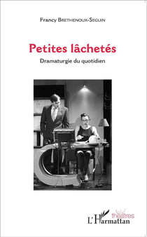 Petites lâchetés - dramaturgie du quotidien