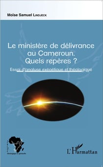 Le ministère de délivrance au Cameroun - quels repères ? essai d'analyse exégétique et théologique