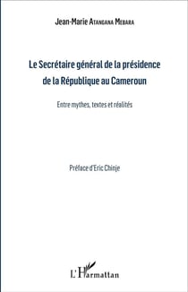Le Secrétaire général de la présidence de la République au Cameroun - entre mythes, textes et réalités