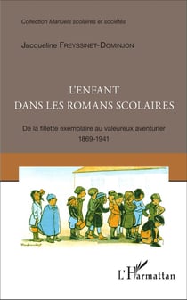 L'enfant dans les romans scolaires : De la fillette exemplaire au valeureux aventurier 1869-1941