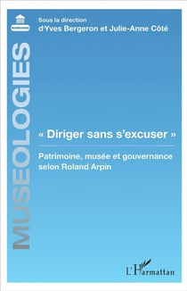 "diriger sans s'excuser" - patrimoine, musée et gouvernance selon Roland Arpin