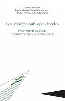 Les sociétés publiques locales - entre volonté publique, esprit d'entreprise et concurrence