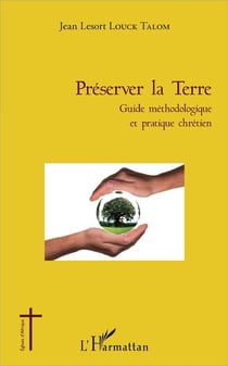 Préserver la terre - guide méthodologique et pratique chrétien
