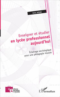 Enseigner et étudier en lycée professionnel aujourd'hui - éclairage sociologique pour une pédagogie réussie