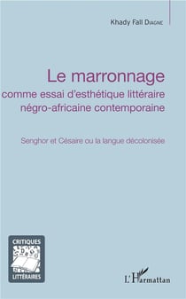 Lemarronnage comme essai d'esthétique  littéraire negro-africaine contemporaine - Senghor et Césaire ou la langue décolonisée