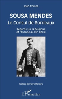 Sousa Mendes, le consul de Bordeaux - regards sur la Belgique et l'Europe au XXe siècle