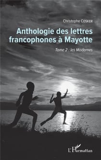 Anthologie des lettres francophones à Mayotte t.2 - les modernes